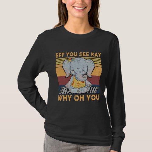Eff You See Kay Why Oh You Vintage Elephant Yoga  T_Shirt