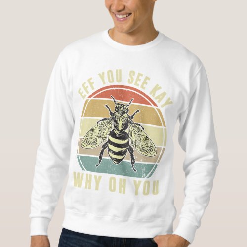 Eff You See Kay Why Oh You Vintage Yoga Bee Lover  Sweatshirt