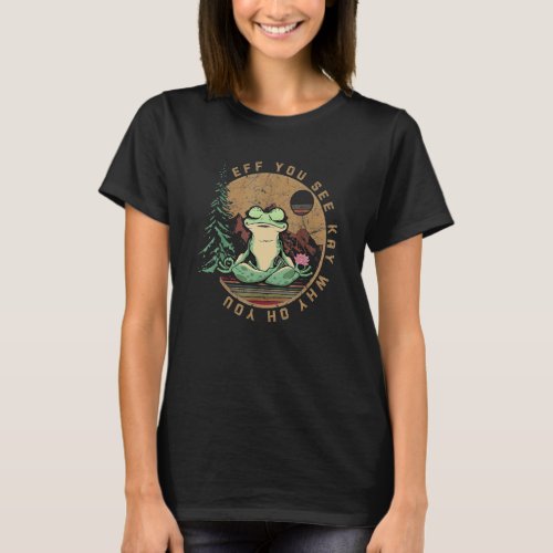 Eff You See Kay Why Oh You Vintage Yoga Frog T_Shirt