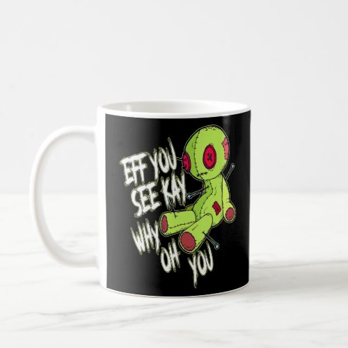 Eff You See Kay Why Oh You Voodoo Doll  Coffee Mug