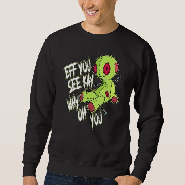 Eff You See Kay Why Oh You Voodoo Doll Sweatshirt (Front)