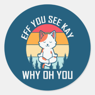 Eff you see key why oh you cat yoga pose classic round sticker