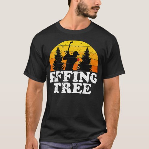 Effing Tree Funny Golf Lover Golf Club Golfer Vint T_Shirt