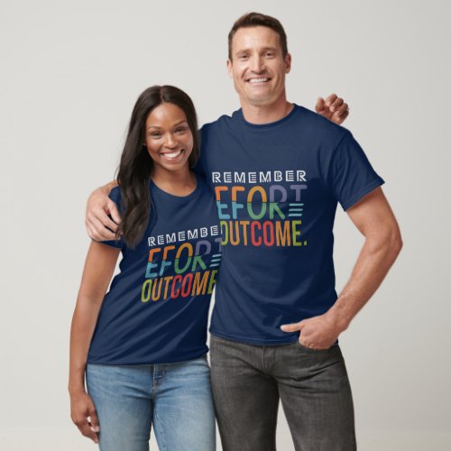 Effort Equals Outcome T_Shirt