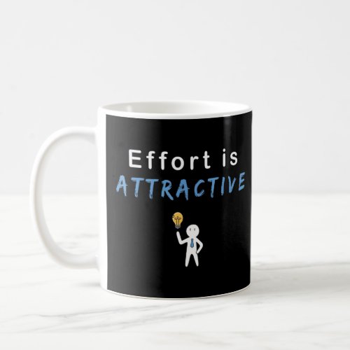 Effort is attractive Positive Quote Motivation lea Coffee Mug