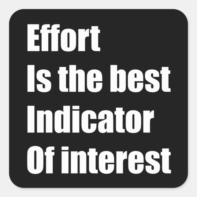 Effort is the best indicator of interest square sticker (Front)