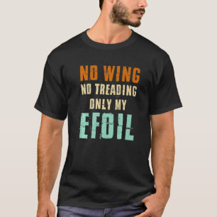 Efoil Electric Surfboard Hydrofoil Wingfoil   T-Shirt