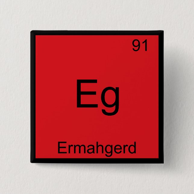 Eg - Ermahgerd Funny Meme Element Chemistry Tee Pinback Button (Front)