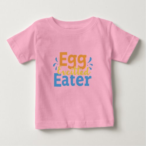 Egg_cited Eater Baby T_Shirt