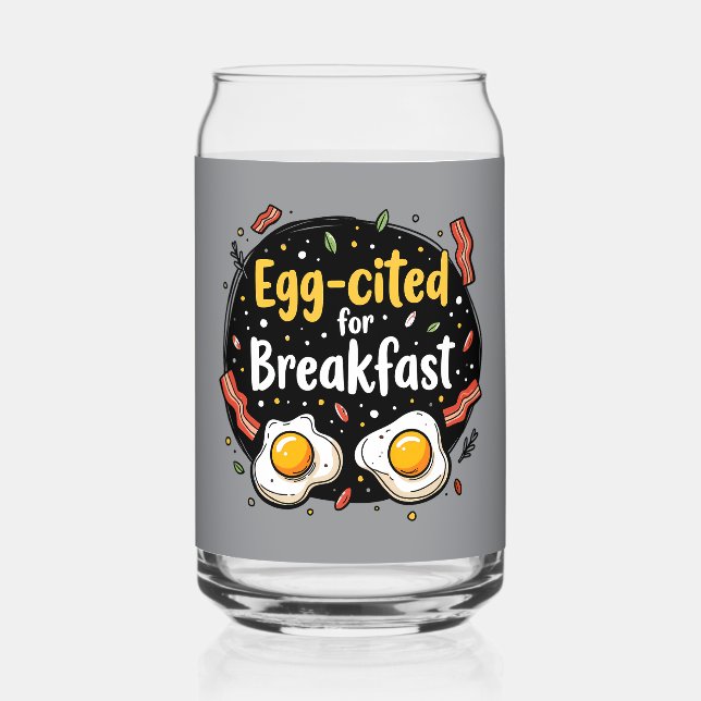 Egg-cited for Breakfast Funny Foodie Pun Design Can Glass (Front)