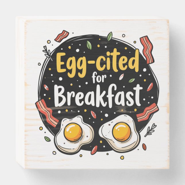Egg-cited for Breakfast Funny Foodie Pun Design Wooden Box Sign (Front Horizontal)