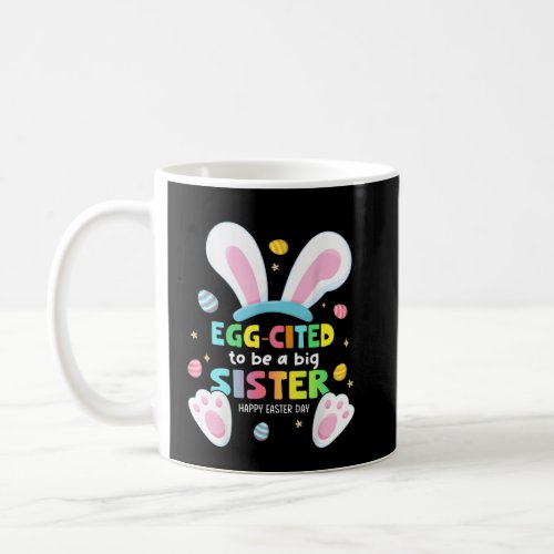 Egg Cited To Be A Big Sister Happy Easter Baby Ann Coffee Mug