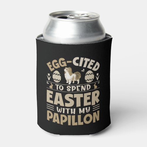 Egg Cited To Spend Easter With My Papillon Can Cooler