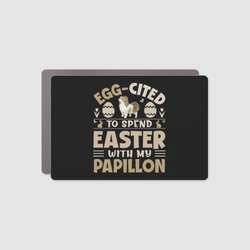 Egg Cited To Spend Easter With My Papillon Car Magnet