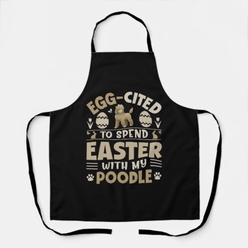 Egg Cited To Spend Easter With My Poodle Apron