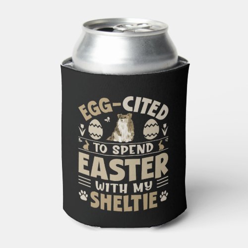 Egg Cited To Spend Easter With My Sheltie Can Cooler