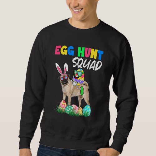 Egg Hunt Squad Easter Eggs Ridding Bunny Pug Dog   Sweatshirt