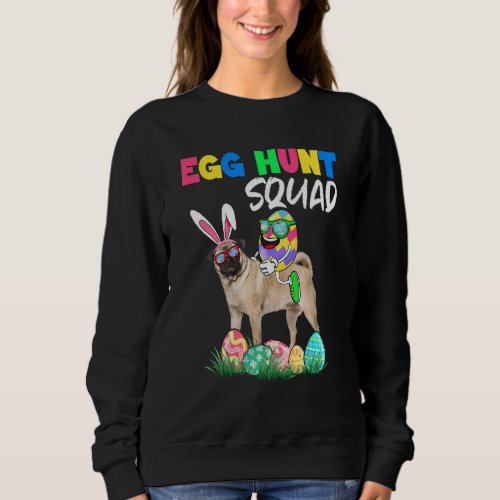 Egg Hunt Squad Easter Eggs Ridding Bunny Pug Dog   Sweatshirt