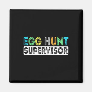Egg Hunt Supervisor Easter Egg Hunting Party For P Magnet