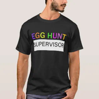 Egg Hunt Supervisor - Egg Hunting Party Mom Dad Ad T-Shirt