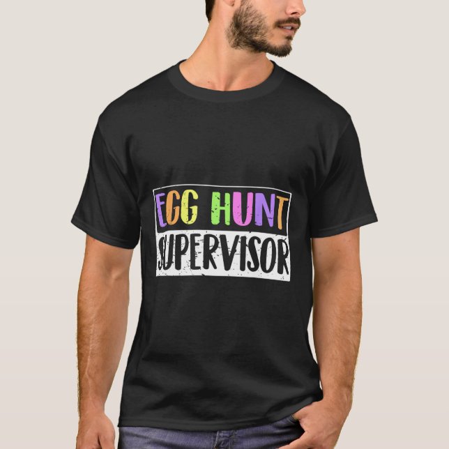 Egg Hunt Supervisor - Egg Hunting Party Mom Dad Ad T-Shirt (Front)