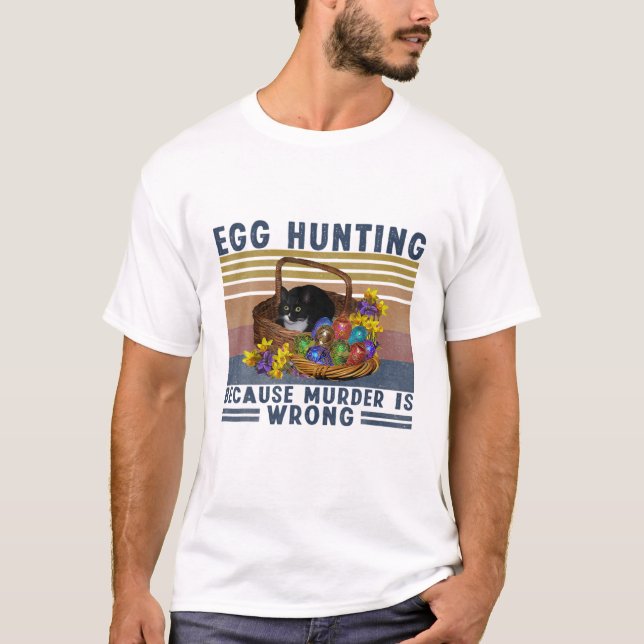 Egg Hunting Because Murder Is Wrong Black Cat East T-Shirt (Front)