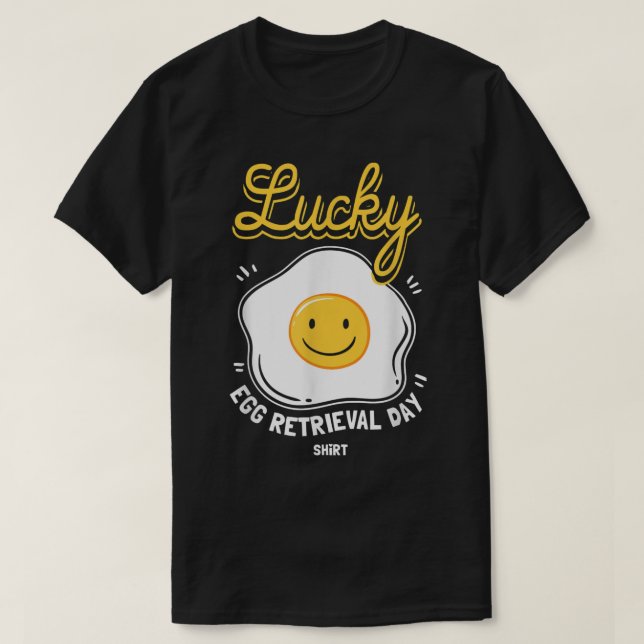 Egg retrieval day funny gift for IVF transfer day T-Shirt (Design Front)