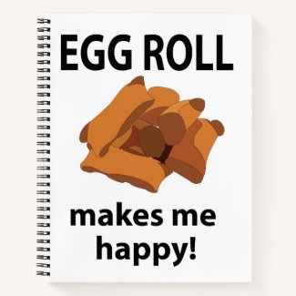 Egg Roll Makes Me Happy Egg Roll 
