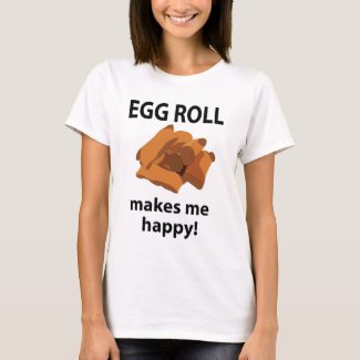 Egg Roll Makes Me Happy Egg Roll