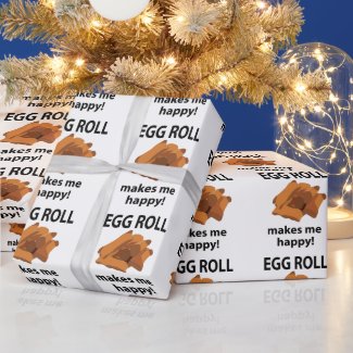 Egg Roll Makes Me Happy Egg Roll