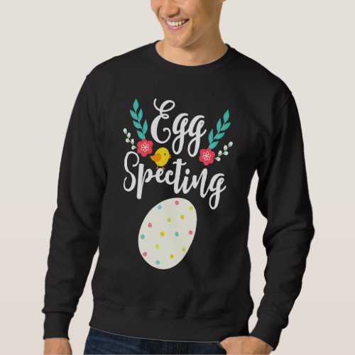Egg Specting Pregnancy Announcement Pregnant Sweatshirt