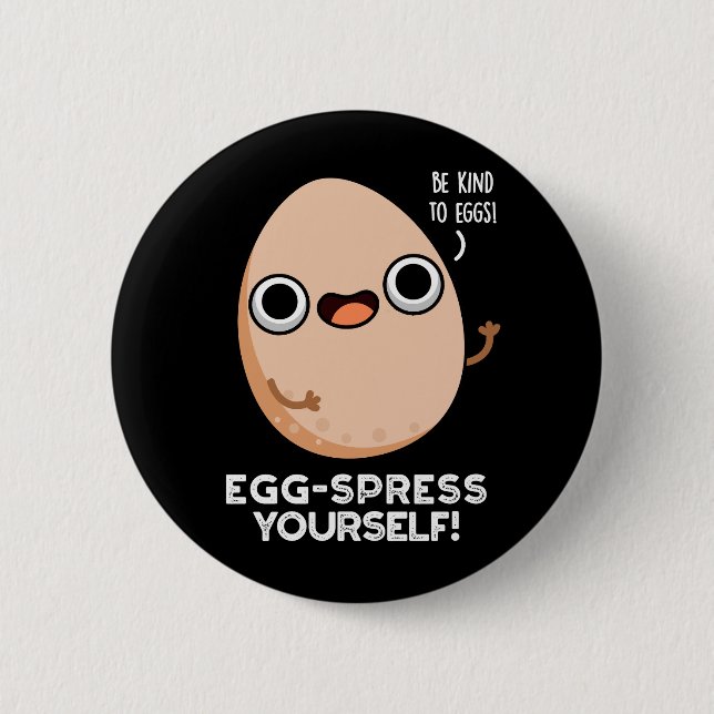 Egg-spress Yourself Funny Egg Pun Dark BG Button (Front)
