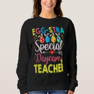 Egg Stra Special Daycare Teacher Funny Easter Day Sweatshirt