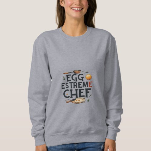 Egg_streme Chef Sweatshirt