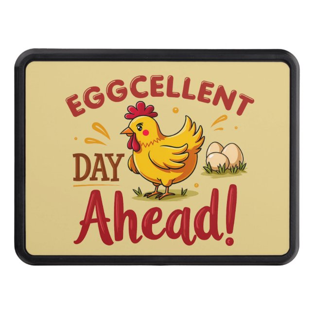 Eggcellent Day Ahead Funny Chicken Farm Hitch Cover (Front)