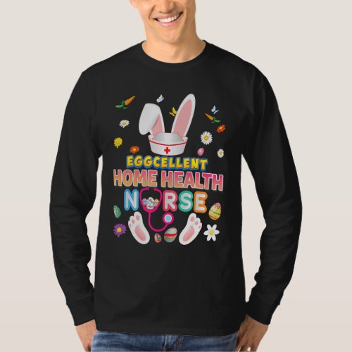 Eggcellent Home Health Nurse Excellent Bunny Easte T_Shirt