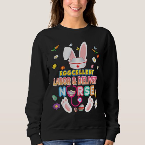 Eggcellent Labor  Delivery Nurse Excellent Bunny  Sweatshirt