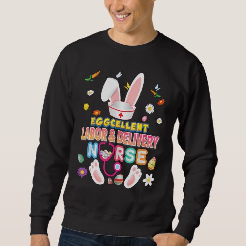 Eggcellent Labor  Delivery Nurse Excellent Bunny  Sweatshirt