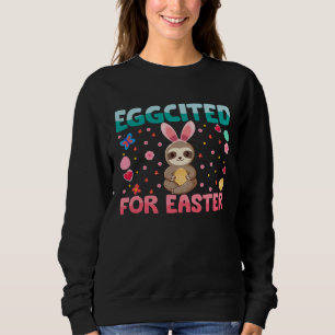 Eggcited For Easter Bunny Sloth Rabbit Funny Kids Sweatshirt