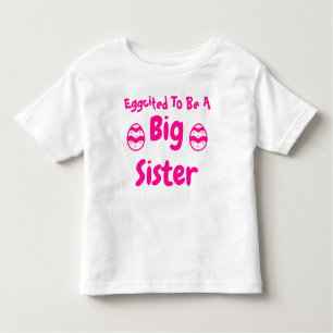 Eggcited To Be A Big Sister Toddler T-shirt