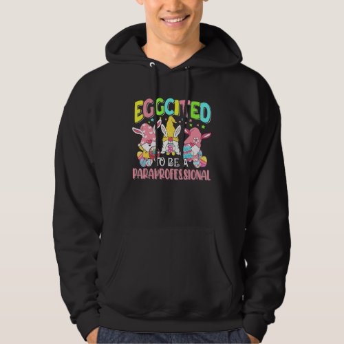 Eggcited To Be A Paraprofessional Easter Day Bunny Hoodie