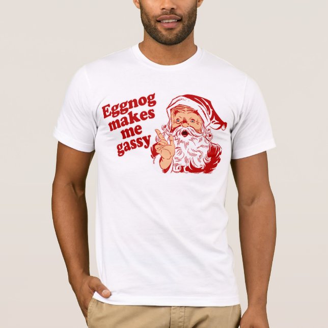 Eggnog Makes Santa Gassy T-Shirt (Front)