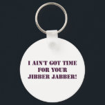 Eggplant Jibber Jabber Keychain<br><div class="desc">Do you have time for people to flap their yap?  If not tell them so with this Jibber Jabber design.  It is what Mr. T's character BA Baracus from The A-Team would say.  Design inspired by the 1980s television series,  The A-Team.  Fully customizable.  From our A-Team Collection.</div>
