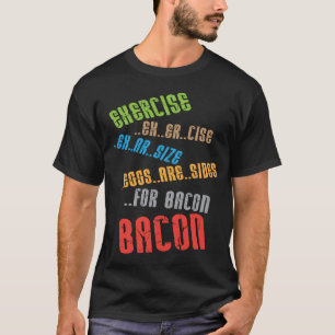Eggs Are Sides for Bacon T-shirt