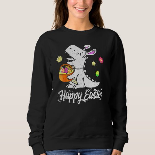 Eggs Basket Bunny Rex Dinosaur Happy Easter Day Gr Sweatshirt