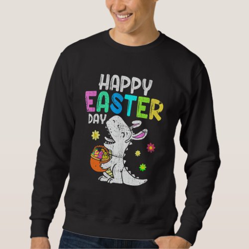 Eggs Basket Bunny T Rex Dinosaur Happy Easter Day  Sweatshirt