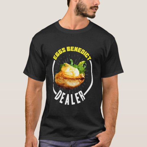 Eggs Benedict Dealer  Business Seller Food Apparel T_Shirt