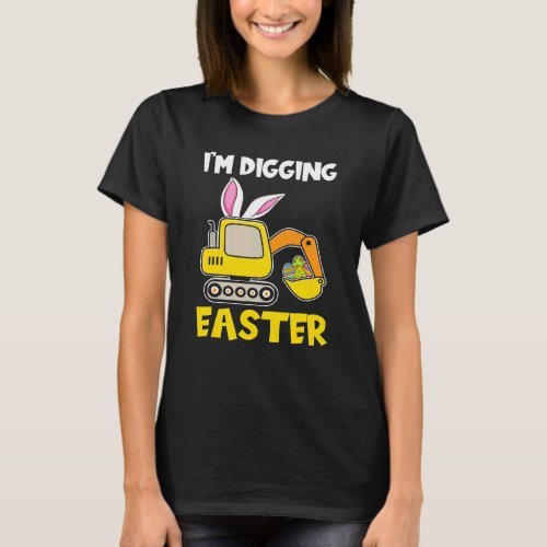 Eggs Cavator Bunny Excavator Cute Easter Day Toddl T_Shirt