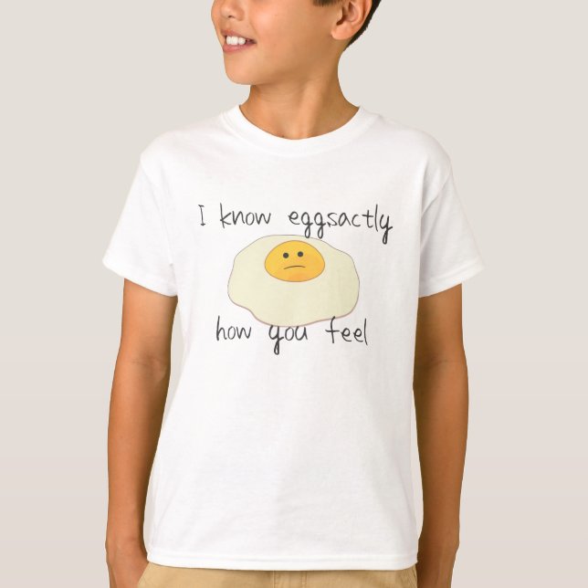 Eggsactly How You Feel Tee Shirt (Front)