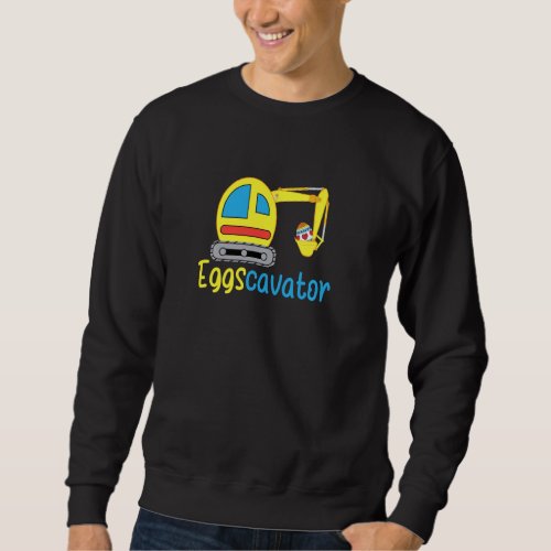 Eggscavator Easter Eggs Excavator Digging Easter E Sweatshirt